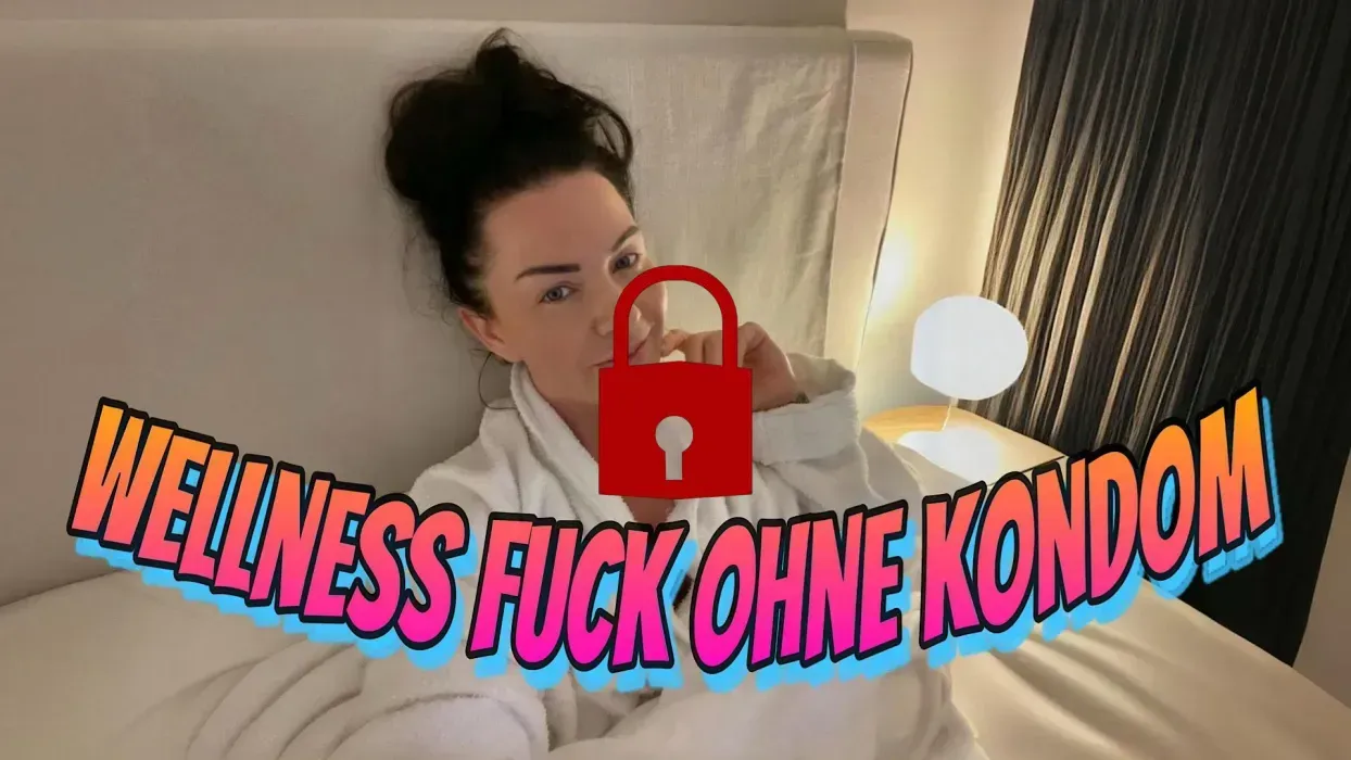 Wellness Fuck ohne Kondom
