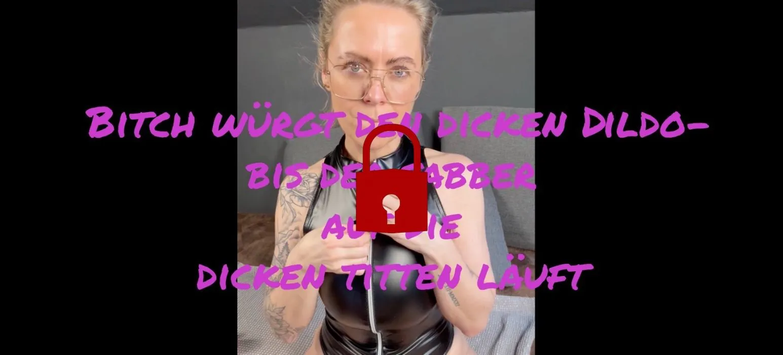 Schlampe würgt den dicken Dildo – bis der Sabber auf ihre dicken Titten läuft....🥵
