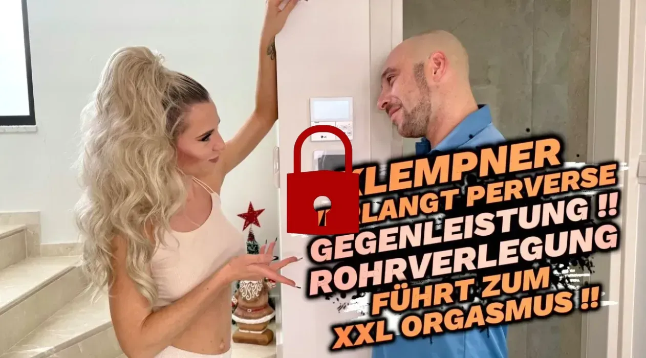 KLEMPNER VERLANGT PERVERSE GEGENLEISGUNG !! XXL ORGASMUS !!