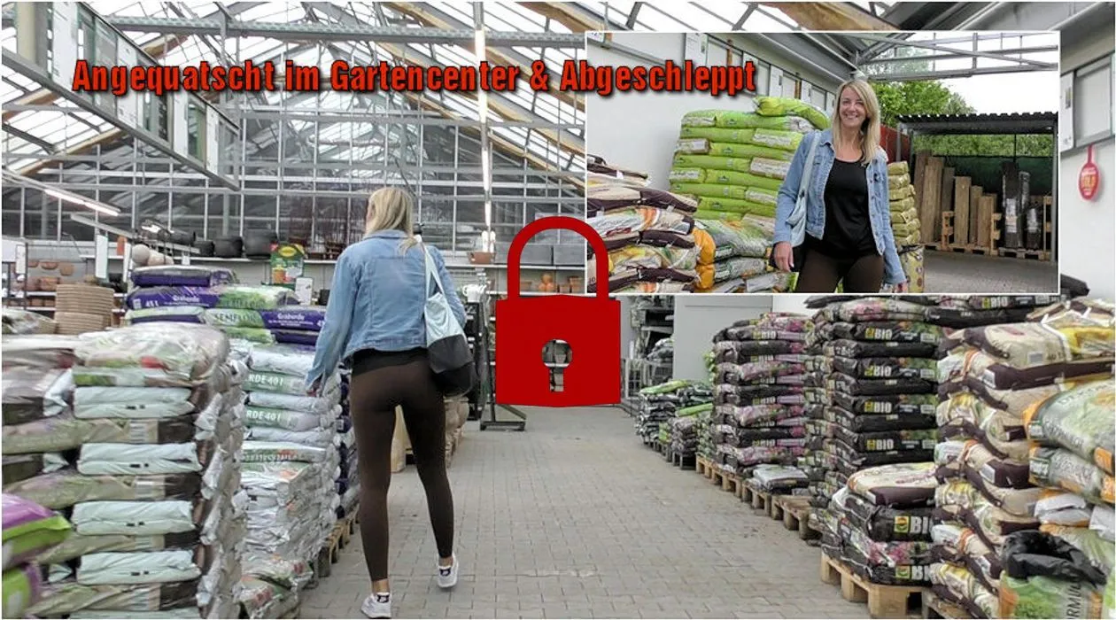 Angequatscht im Gartencenter & Abgeschleppt