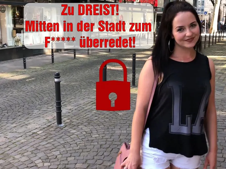 Zu DREIST!! Mitten in der Stadt zum FICKEN überredet!