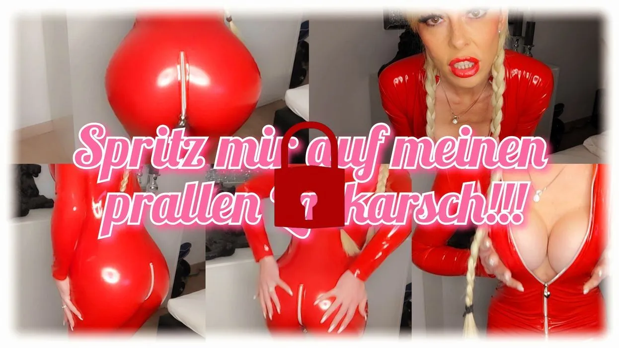 Spritz mir auf meinen prallen Lackarsch!!!