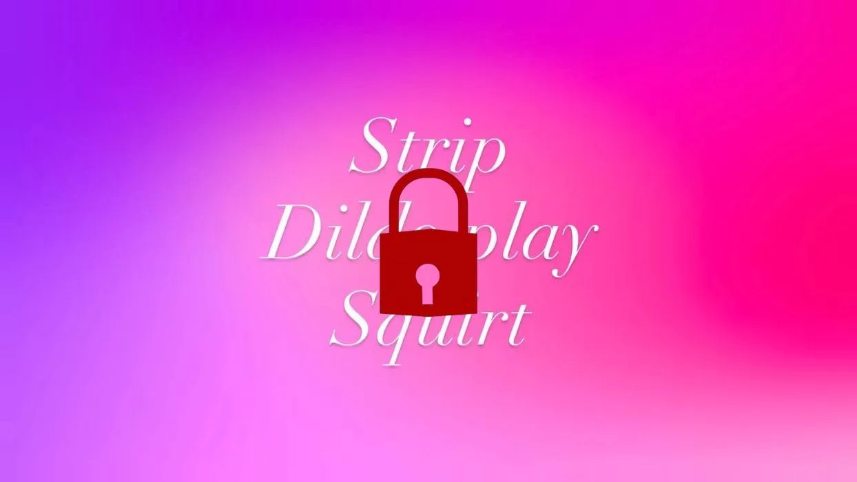 Strip+ dildo play+ squirt