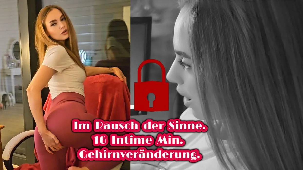 Im Rausch der Sinne.16 INTIME Minuten-Gehirnveränderung.