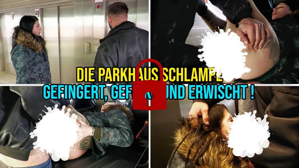 die Parkhaus Schlampe - gefingert, gefickt und erwischt !